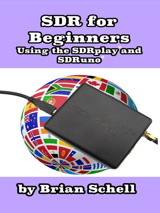 Title details for SDR for Beginners Using the SDRplay and SDRuno by Brian Schell - Available